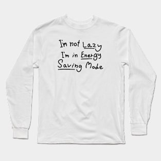 Graphic Funny Word - I'm not Lazy,I'm in Energy Saving Mode Long Sleeve T-Shirt